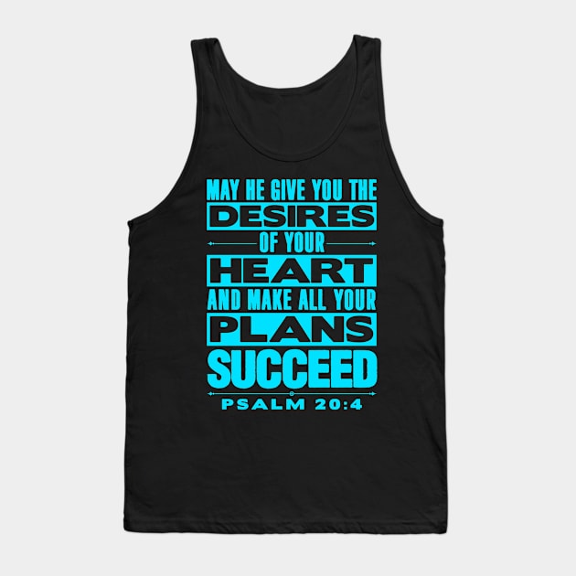 Psalm 20:4 May He Give You The Desires Of Your Heart Tank Top by Plushism